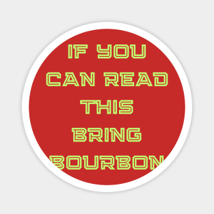 If You Can Read This Bring Bourbon Magnet